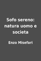 Sofo sereno: natura uomo e societa by Enzo…