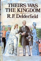 Theirs Was the Kingdom by R. F. Delderfield