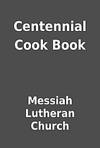 Centennial Cook Book by Messiah Lutheran…