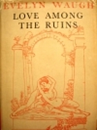 Love Among the Ruins by Evelyn Waugh