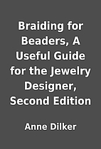 Braiding for Beaders, A Useful Guide for the…