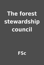 The forest stewardship council by FSc
