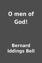O men of God! by Bernard Iddings Bell