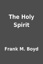 The Holy Spirit by Frank M. Boyd