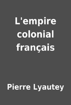 L'empire colonial français by…