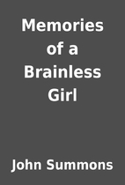 Memories of a Brainless Girl by John Summons