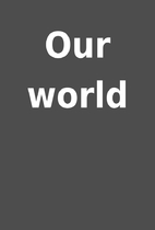 Our world
