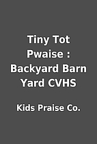 Tiny Tot Pwaise : Backyard Barn Yard CVHS by…