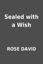 Sealed with a Wish by ROSE DAVID
