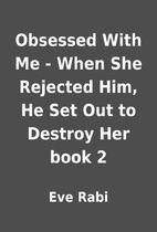 Obsessed With Me - When She Rejected Him, He…