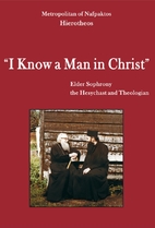I Know a Man in Christ: Elder Sophrony the…