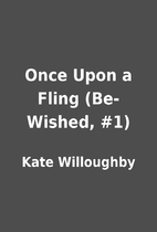 Once Upon a Fling (Be-Wished, #1) by Kate…