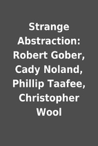 Strange Abstraction: Robert Gober, Cady…