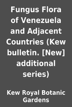 Fungus Flora of Venezuela and Adjacent…