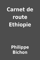Carnet de route Ethiopie by Philippe Bichon
