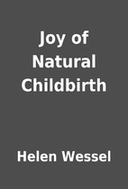 Joy of Natural Childbirth by Helen Wessel