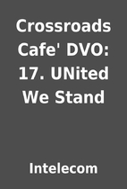 Crossroads Cafe' DVO: 17. UNited We Stand by…