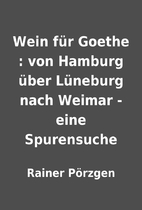 Wein für Goethe : von Hamburg über…