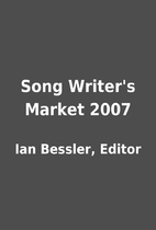 Song Writer's Market 2007 by Ian Bessler,…