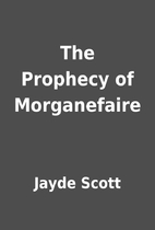 The Prophecy of Morganefaire by Jayde Scott