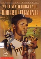 We'll Never Forget You, Roberto Clemente by…