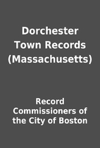 Dorchester Town Records (Massachusetts) by…