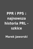 PPR i PPS : najnowsza historia PRL - szkice…