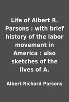 Life of Albert R. Parsons : with brief…