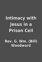 Intimacy with Jesus in a Prison Cell by Rev.…
