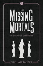 The Missing Mortals by Alexander, Ellen