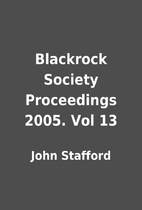 Blackrock Society Proceedings 2005. Vol 13…
