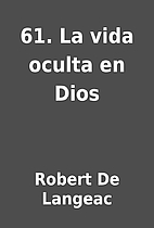 61. La vida oculta en Dios by Robert De…