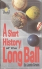 A Short History of the Long Ball by Justin…