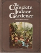 The Complete Indoor Gardener by Michael…
