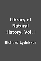Library of Natural History, Vol. I by…