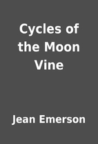 Cycles of the Moon Vine by Jean Emerson