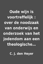 Oude wijn is voortreffelijk : over de…
