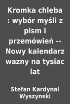 Kromka chleba : wybór myśli z pism i…