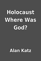 Holocaust Where Was God? by Alan Katz