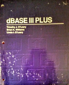 DBase III plus by Timothy J. O'Leary