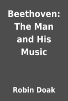 Beethoven: The Man and His Music by Robin…