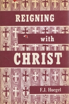 Reigning with Christ by F. J. Huegel