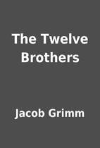 The Twelve Brothers by Jacob Grimm