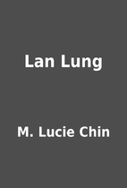 Lan Lung by M. Lucie Chin