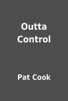 Outta Control by Pat Cook