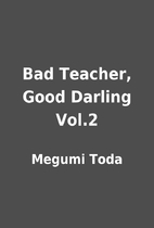 Bad Teacher, Good Darling Vol.2 by Megumi…