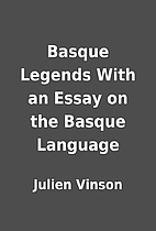 Basque Legends With an Essay on the Basque…