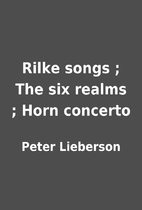 Rilke songs ; The six realms ; Horn concerto…