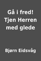 Gå i fred! Tjen Herren med glede by Bjørn…