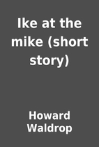 Ike at the mike (short story) by Howard…